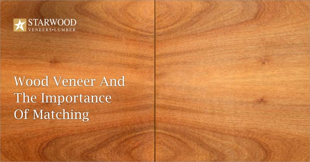 WOOD VENEER AND THE IMPORTANCE OF MATCHING Starwood Veneers & Lumbers